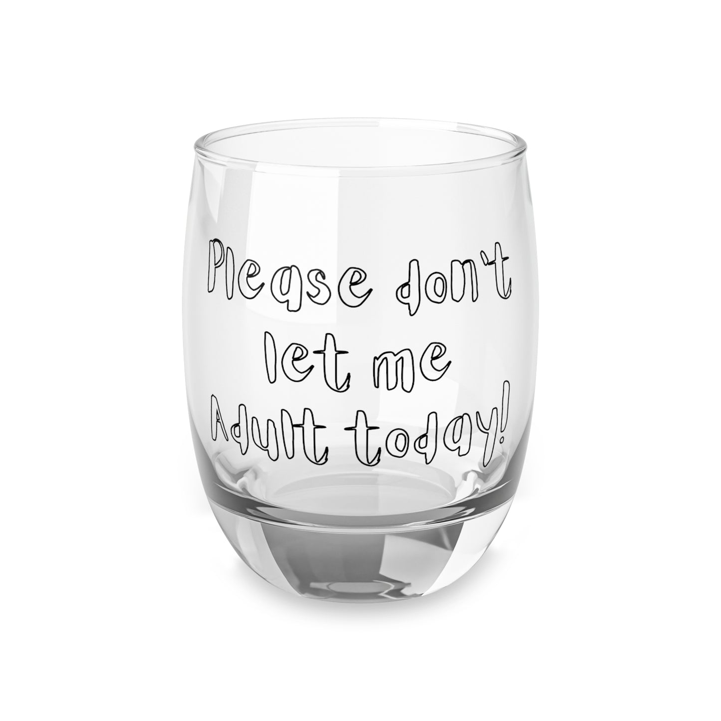 "Please Don't Let Me Adult Today" Whiskey Glass